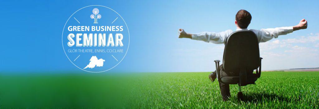 Green Business Seminar: Ennis 28 June 2017